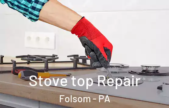  Stove top Repair Folsom - PA