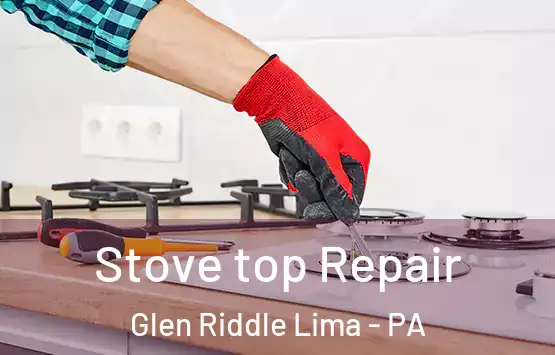  Stove top Repair Glen Riddle Lima - PA