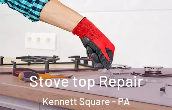  Stove top Repair Kennett Square - PA