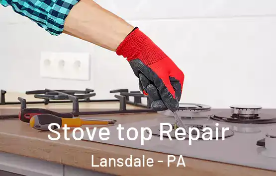  Stove top Repair Lansdale - PA