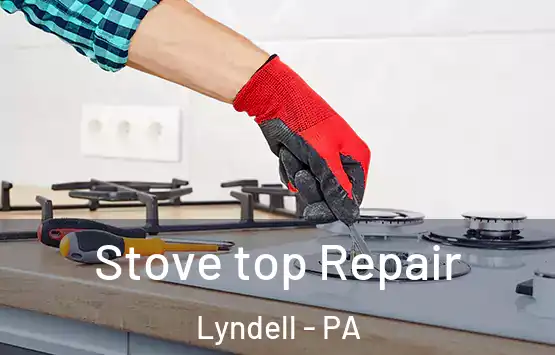  Stove top Repair Lyndell - PA