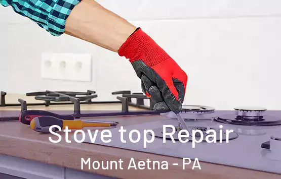  Stove top Repair Mount Aetna - PA