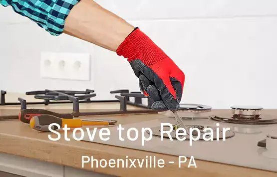  Stove top Repair Phoenixville - PA