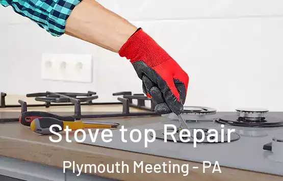  Stove top Repair Plymouth Meeting - PA