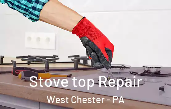  Stove top Repair West Chester - PA
