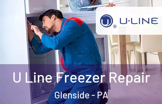  U Line Freezer Repair Glenside - PA
