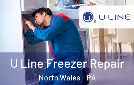  U Line Freezer Repair North Wales - PA