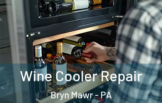  Wine Cooler Repair Bryn Mawr - PA