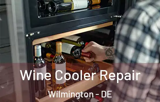  Wine Cooler Repair Wilmington - DE